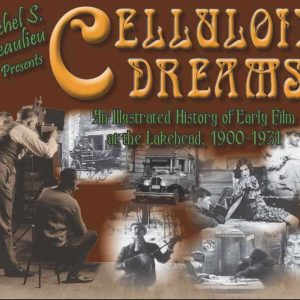 Cellulois Dreams: An Illustrated History of Early Firm at the Lakehead 1900-1931
