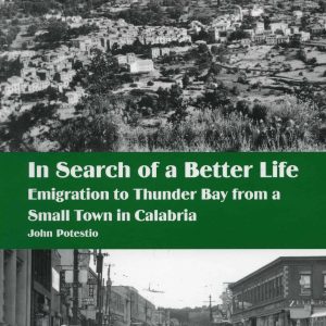 In Search of a Better Life | Emigration to Thunder Bay from a Small town in Calabria by John Potestio