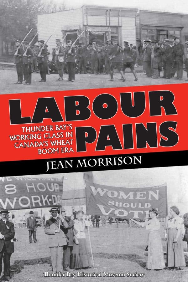 Labour Pains: Thunder Bay's Working Class in Canada's Wheat Boom Era by Jean Morrison