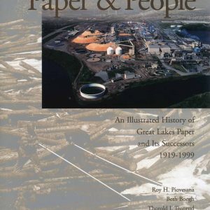 Paper and People: An Illustrated History of Great Lakes Paper and its Successors, 1919-1999