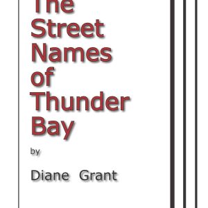 The Street Names of Thunder Bay by Diane Grant