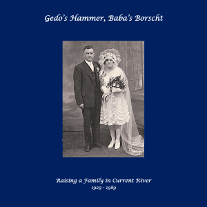 Gedo's Hammer, Bab's Borscht | Raising a Family in Current River 1929-1989